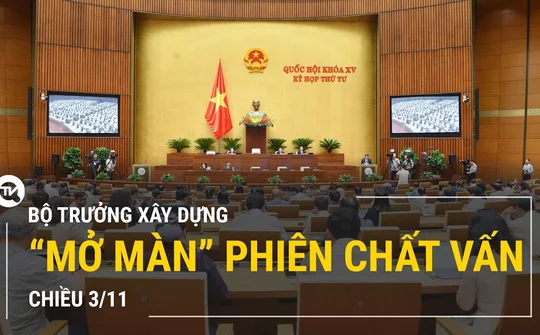 Trực tiếp: Bộ trưởng Bộ Xây dựng “mở màn” phiên chất vấn chiều 3/11