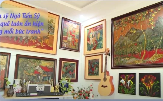 Họa sỹ Ngô Tiến Sỹ - Hồn quê luôn ẩn hiện trong mỗi bức tranh