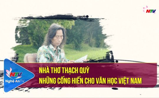 Nhà thơ Thạch Quỳ - Những cống hiến cho Văn học Việt Nam