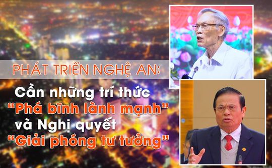 Phát triển Nghệ An: Cần những trí thức "Phá bĩnh lành mạnh" và Nghị quyết "Giải phóng tư tưởng"