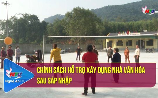 Chính sách hỗ trợ xây dựng nhà văn hóa sau sáp nhập