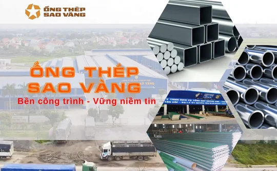 Ống thép Sao Vàng: Bền công trình - Vững niềm tin
