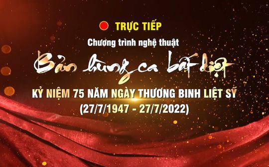[Trực tiếp] Chương trình Nghệ thuật “Bản hùng ca bất diệt”