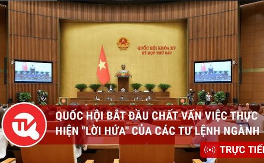 [TRỰC TIẾP] Quốc hội bắt đầu chất vấn việc thực hiện "lời hứa" của các Tư lệnh ngành