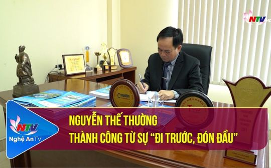 Nguyễn Thế Thường - Thành công từ sự “Đi trước, đón đầu”
