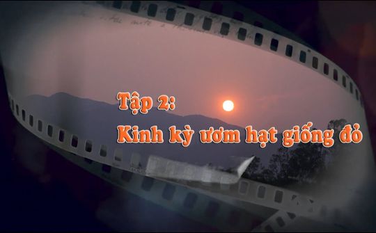 Tập 2: Kinh kỳ ươm hạt giống đỏ | Từ Làng Sen đến bến Nhà Rồng