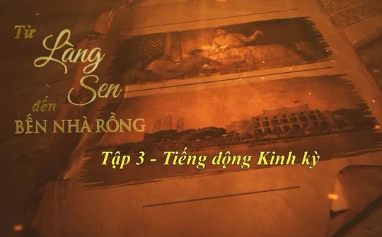 Tập 3: Tiếng động Kinh kỳ | Từ Làng Sen đến Bến Nhà Rồng