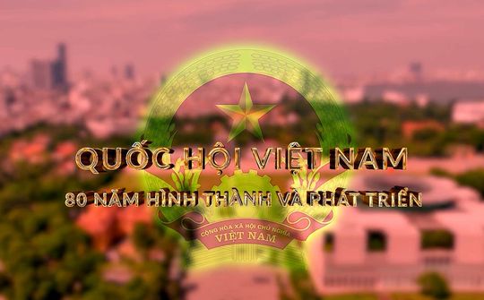 Quốc hội Việt Nam - 80 năm hình thành và phát triển