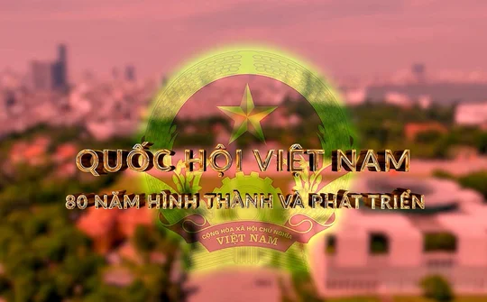Quốc hội Việt Nam - 80 năm hình thành và phát triển