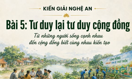KIẾN GIẢI NGHỆ AN - Bài 5: Tư duy lại tư duy cộng đồng